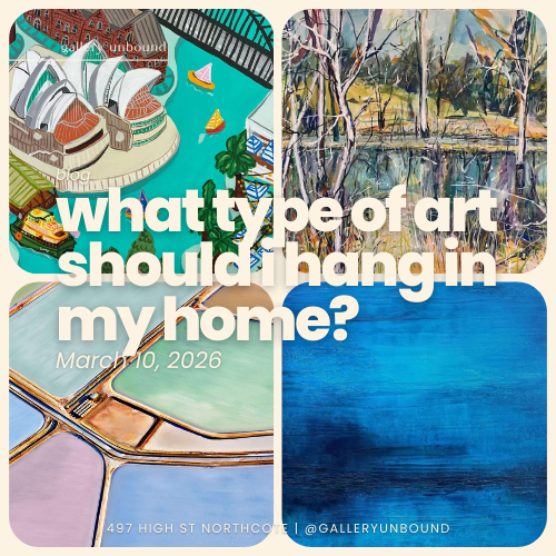 What type of art should I hang in my home - gallery unbound northcote blog post